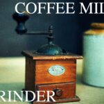 【コーヒー器具】コーヒーミル、グラインダーの種類と特徴を紹介!!